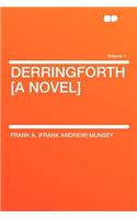 Derringforth [a Novel] Volume 1