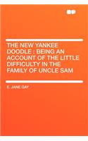 The New Yankee Doodle: Being an Account of the Little Difficulty in the Family of Uncle Sam