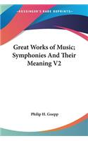 Great Works of Music; Symphonies And Their Meaning V2