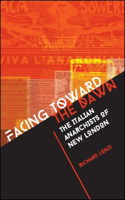 Facing toward the Dawn: The Italian Anarchists of New London(SUNY series in Italian/American Culture)