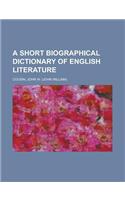 A Short Biographical Dictionary of English Literature