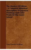 Masters Of Ukioye - A Complete Historical Description Of Japanese Paintings And Color Prints Of The Genre School