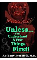 Don't Get Married! (Unless You Understand A Few Things First)