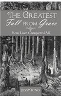 The Greatest Fall from Grace: How Love Conquered All(English)
