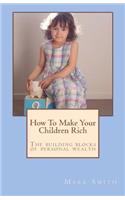 How To Make Your Children Rich: The building blocks of personal wealth