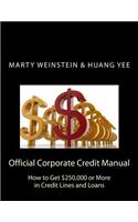 Official Corporate Credit Manual: How to Get $250,000 or More in Credit Lines and Loans