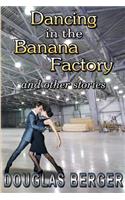 Dancing in the Banana Factory