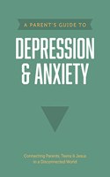 Parent's Guide to Depression & Anxiety, A