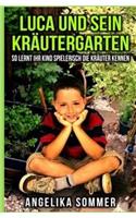 Luca und sein Kräutergarten.: So lernt ihr Kind spielerisch die Kräuter kennen.
