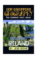 Jaw-Dropping Geography: Fun Learning Facts about Intriguing Ireland: Illustrated Fun Learning for Kids