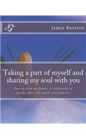 Taking a part of myself and sharing my soul with you: Poetry from my heart. A colection of peoms that will touch your life.(English)