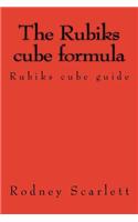 The Rubiks Cube Formula: Rubiks Cube Guide