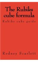 The Rubiks Cube Formula: Rubiks Cube Guide