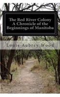 The Red River Colony A Chronicle of the Beginnings of Manitoba