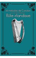 30 Mélodies de Carolan Avec Partitions Et Doigtés Pour Flûte Irlandaise