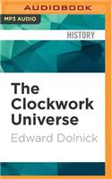 Clockwork Universe: Isaac Newton, the Royal Society, and the Birth of the Modern World