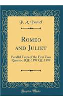 Romeo and Juliet: Parallel Texts of the First Two Quartos, (Q1) 1597 Q2, 1599 (Classic Reprint): Parallel Texts of the First Two Quartos, (Q1) 1597 Q2, 1599 (Classic Reprint)