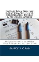 Notary Loan Signing Agent Comprehensive Certification Course & Reference Manual: Including Over 50 Sample Loan Documents & Final Exam