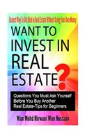 Want To Invest In Real Estate? - Question You Must Ask Before Buy Another Real Estate- Tips For Beginners- Easiest Way To Get Rich In Real Estate Without Losing Your Own Money