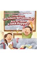 ¿Cómo Hago Un Títere de Calcetín? / How Do I Make a Sock Puppet?