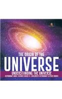 Origin of the Universe Understanding the Universe Astronomy Book Science Grade 8 Children's Astronomy & Space Books