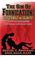 Sin of Fornication: Saved, Single & Celibate?: What The Bible Really Teaches About Christian Single Sexuality