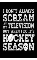 I Don't Always Scream At My Television But When I Do It's Hockey Season: Journal Notebook Lined