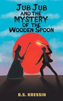 Jub Jub and the Mystery of the Wooden Spoon