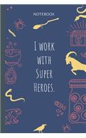 I work with Super Heroes.: Lined Journal, 100 Pages, 6 x 9, Blank Journal To Write In, Gift for Co-Workers, Colleagues, Boss, Friends or Family Gift