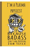 I'm a Plasma Physicist Badass