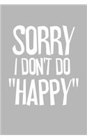 Sorry I Don't Do Happy