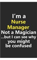 I'm a Nurse Manager Not A Magician But I Can See Why You Might Be Confused: Funny Job Career Notebook Journal Lined Wide Ruled Paper Stylish Diary Planner 6x9 Inches 120 Pages Gift