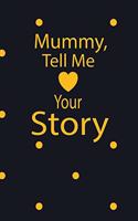 mummy, tell me your story: A guided journal to tell me your memories, keepsake questions.This is a great gift to mom, grandma, nana, aunt and auntie from family members, grand