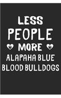 Less People More Alapaha Blue Blood Bulldogs: Lined Journal, 120 Pages, 6 x 9, Funny Alapaha Blue Blood Bulldog Gift Idea, Black Matte Finish (Less People More Alapaha Blue Blood Bulldogs Journa