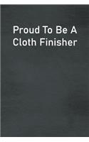 Proud To Be A Cloth Finisher