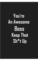 You're an Awesome Boss Keep That Sh*t Up