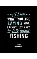 I Hear What You Are Saying I Really Just Want To Talk About Fishing 2020 Planner