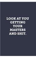 Look at you getting your masters and shit.: Blank Lined Journal Notebook to Write In, Sarcastic Gag Gift for Women and Men, Funny Graduation Gifts