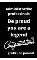 Administrative professionals be proud you are a legend gratitude journal