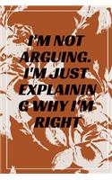 I'm Not Arguing. I'm Just Explaining Why I'm Right