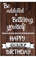 Be Addicted To Bettering Yourself Happy 91st Birthday: 91 Year Old Birthday Gift Gratitude Journal / Notebook / Diary / Unique Greeting Card