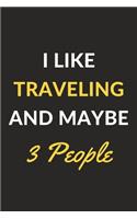 I Like Traveling And Maybe 3 People: Traveling Journal Notebook to Write Down Things, Take Notes, Record Plans or Keep Track of Habits (6" x 9" - 120 Pages)