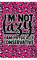 I'm Not Lazy I'm Physically Conservative
