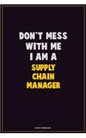 Don't Mess With Me, I Am A Supply Chain Manager: Career Motivational Quotes 6x9 120 Pages Blank Lined Notebook Journal
