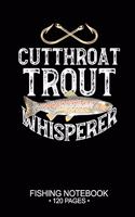 Cutthroat Trout Whisperer Fishing Notebook 120 Pages