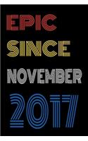 Epic Since November 2017 Notebook Birthday Gift For Women/Men/Boss/Coworkers/Colleagues/Students/Friends.