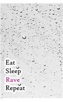 Eat Sleep Rave Repeat: Lined Notebook / Journal Gift, 200 Pages, 6x9, Raining water Cover, Matte Finish Inspirational Quotes Journal, Notebook, Diary, Composition Book