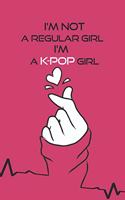 I'm Not a Regular Girl i'm a K-pop Girl Notebook