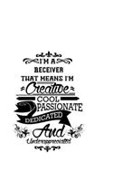 I'm A Receiver That Means I'm Creative, Cool, Passionate, Dedicated And Underappreciated: Cool Receiver Notebook, Journal Gift, Diary, Doodle Gift or Notebook - 6 x 9 Compact Size- 109 Blank Lined Pages