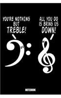 You'Re Nothing But Treble All You Can Do Is Bring Us Down Notebook: Music Notizbuch: Notizbuch A5 karierte 110 Seiten, Notizheft / Tagebuch / Reise Journal, perfektes Geschenk für Sie, Ihre Familie und Freunde, die M